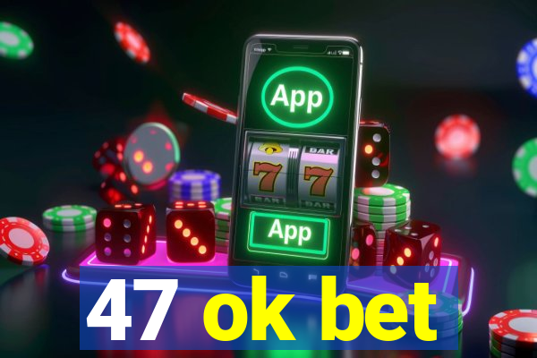 47 ok bet