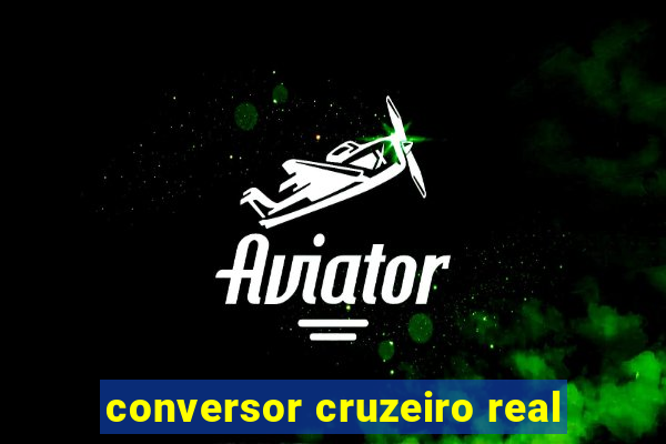 conversor cruzeiro real