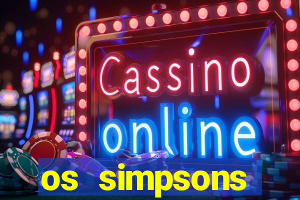 os simpsons assistir online dublado