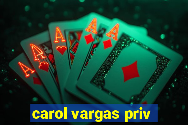 carol vargas priv