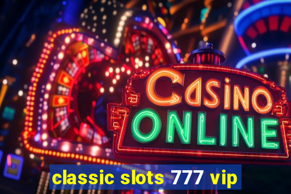 classic slots 777 vip