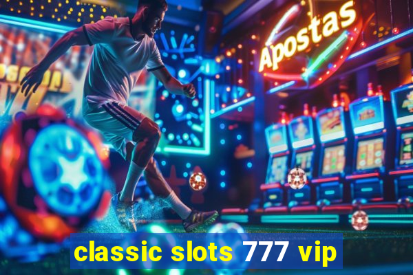 classic slots 777 vip