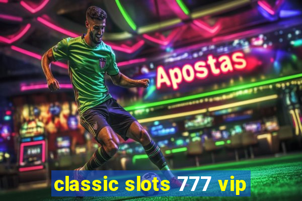 classic slots 777 vip