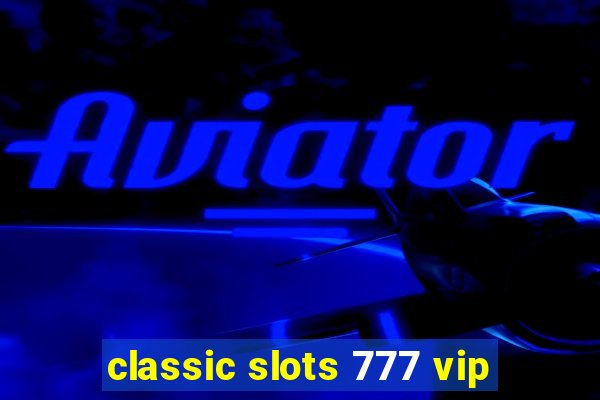 classic slots 777 vip