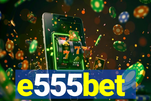 e555bet