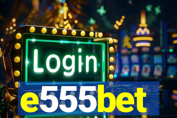 e555bet