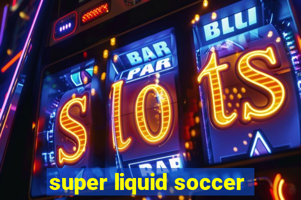 super liquid soccer