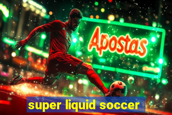 super liquid soccer