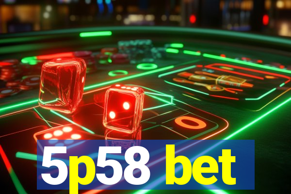 5p58 bet