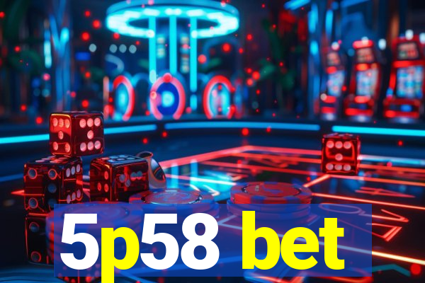 5p58 bet