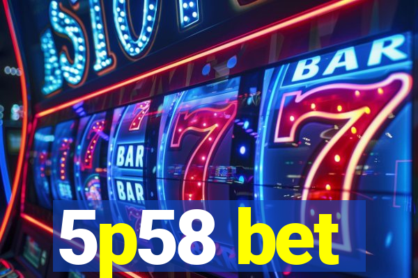 5p58 bet