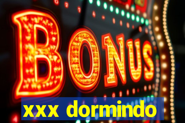 xxx dormindo