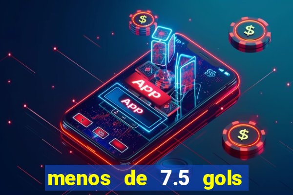 menos de 7.5 gols o que significa