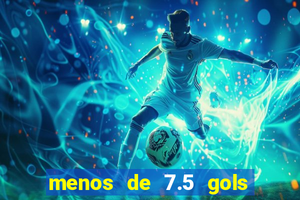 menos de 7.5 gols o que significa