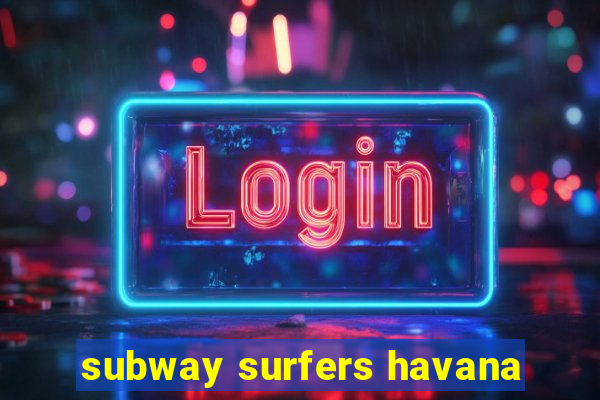 subway surfers havana