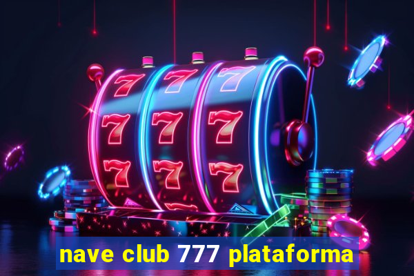 nave club 777 plataforma