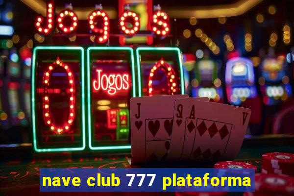 nave club 777 plataforma