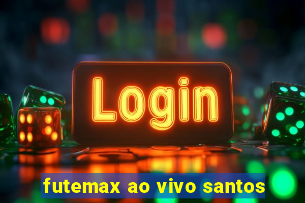 futemax ao vivo santos