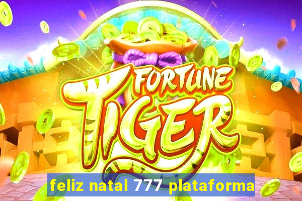 feliz natal 777 plataforma