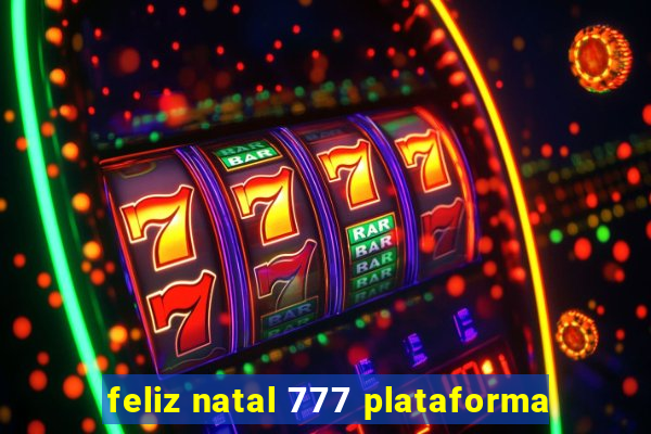 feliz natal 777 plataforma