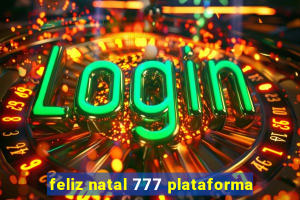 feliz natal 777 plataforma