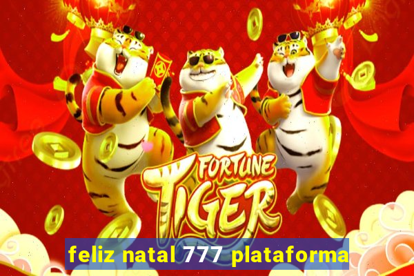 feliz natal 777 plataforma