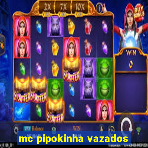 mc pipokinha vazados