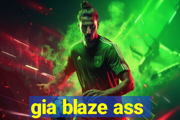 gia blaze ass