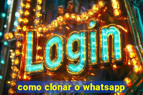 como clonar o whatsapp