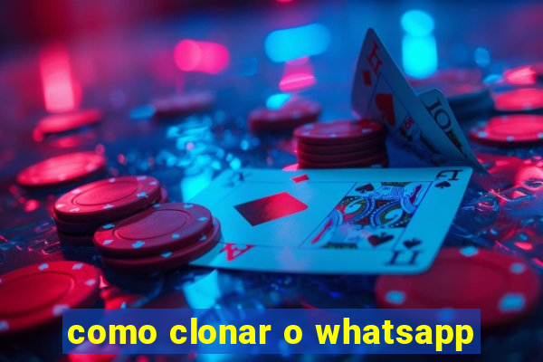 como clonar o whatsapp