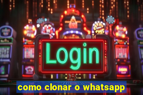 como clonar o whatsapp