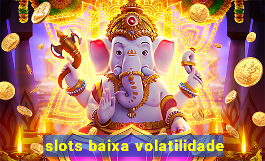 slots baixa volatilidade