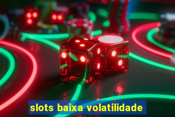 slots baixa volatilidade