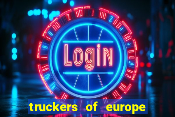 truckers of europe 3 dinheiro infinito