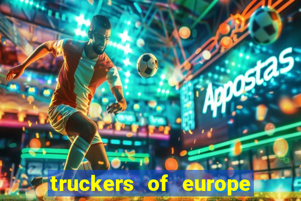 truckers of europe 3 dinheiro infinito