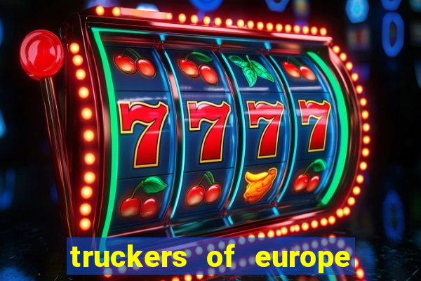 truckers of europe 3 dinheiro infinito