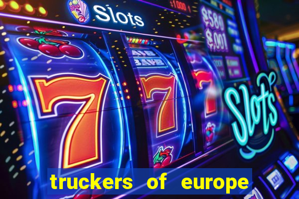 truckers of europe 3 dinheiro infinito