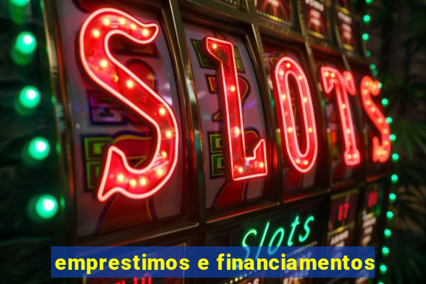 emprestimos e financiamentos