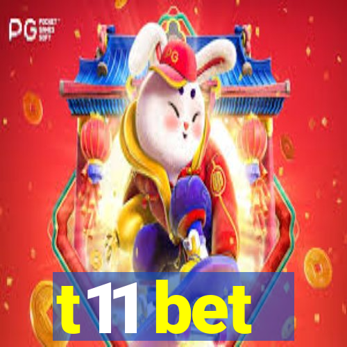 t11 bet