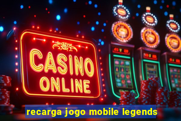 recarga jogo mobile legends