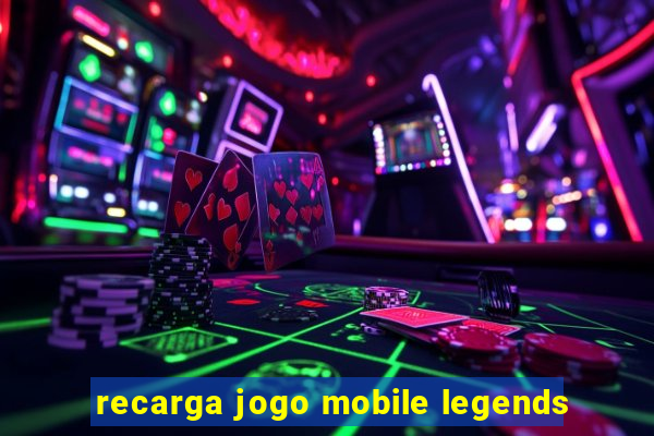 recarga jogo mobile legends