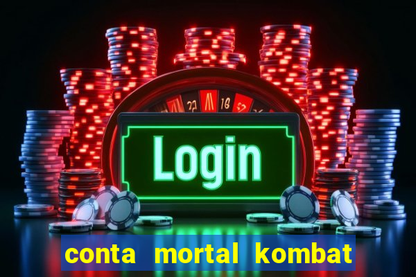 conta mortal kombat mobile grátis conta mortal kombat mobile