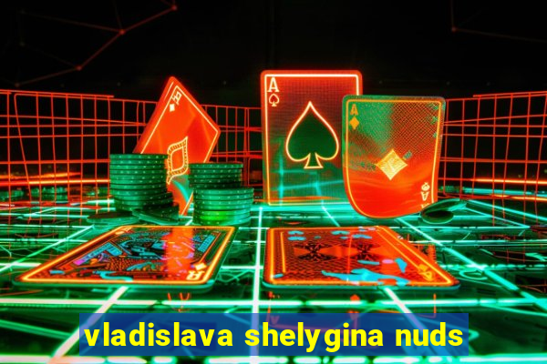 vladislava shelygina nuds