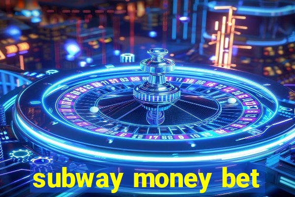 subway money bet