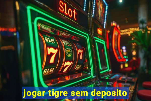 jogar tigre sem deposito