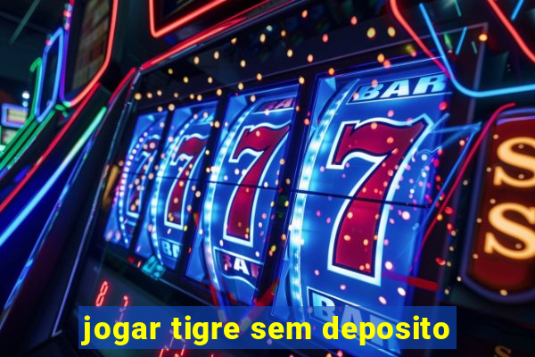 jogar tigre sem deposito