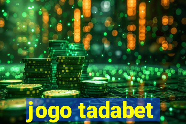 jogo tadabet