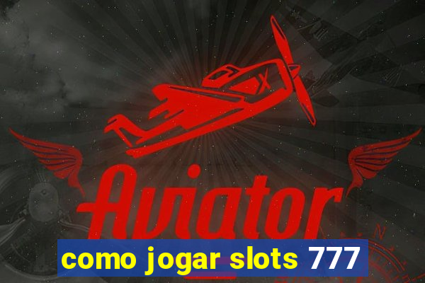 como jogar slots 777