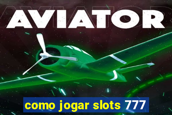 como jogar slots 777