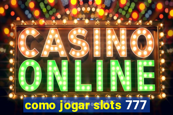 como jogar slots 777